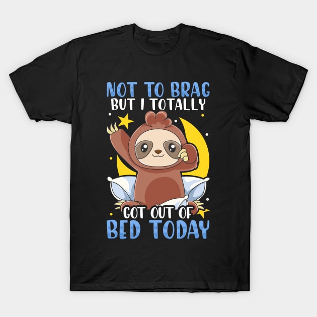 Not To Brag But I Totally Got Out of Bed Today T-Shirt by theperfectpresents